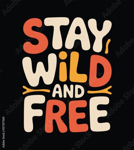 Stay Wild and Free Inspirational Typography Art Print