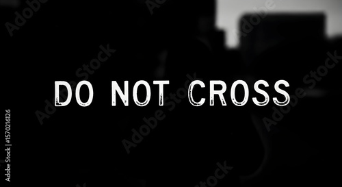 Mysterious Warning Do Not Cross Against Dark Urban Landscape Monochrome Tone