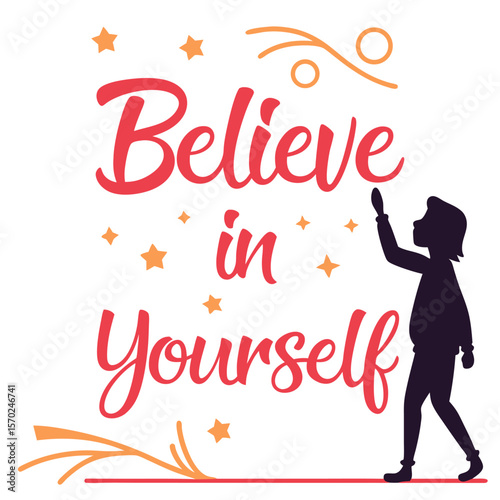 Silhouette of a person reaching towards the inspiring words believe in yourself surrounded by stars and decorative elements symbolizing hope and aspiration