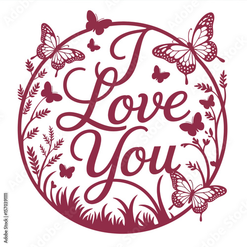 I Love You Butterflies And Foliage floral
