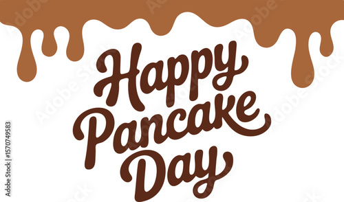  Happy Pancake Day with Syrup Drips