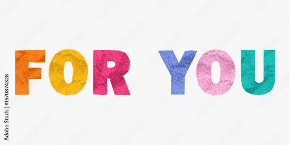 Fototapeta premium Cheerful pastel phrase for you with paper texture. Jagged colorful letters in ransom style, rough cutout edges, gritty halftone look, school style collage.