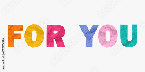 Cheerful pastel phrase for you with paper texture. Jagged colorful letters in ransom style, rough cutout edges, gritty halftone look, school style collage.