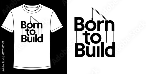 Born to Build T-Shirt Design – Motivational Typography Graphic with Crane Icon and Shirt Mockup