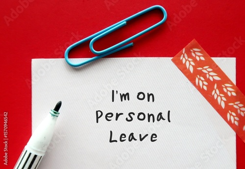 Pen wrote on a note I'm On Personal Leave - Means business leave - Employee take a leave of absence - Worker take time off for personal or private reasons