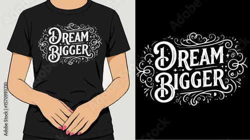 Dream Bigger T-Shirt for woman Design – Inspirational Vintage Typography with Decorative Mockup.

