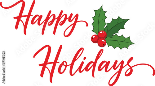 Happy holidays in red script with holly berries and green leaves