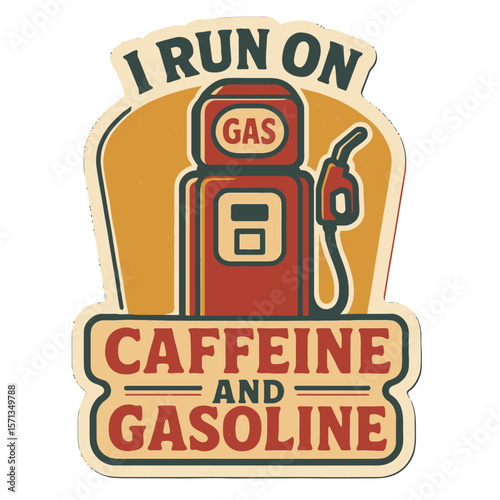 A humorous retro sticker that reads: I run on caffeine and gasoline. Modern flat vector sticker label with icon and badge style, transparent background