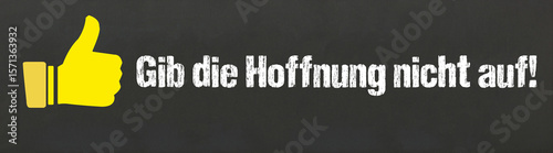 Gib die Hoffnung nicht auf!	
