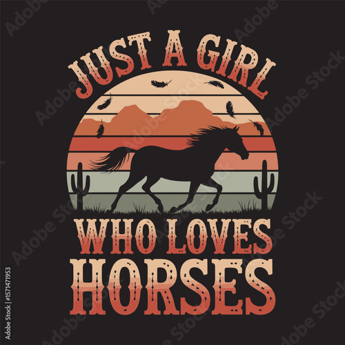 A western-inspired design with the phrase "Just a Girl Who Loves Horses", perfect for equestrian enthusiasts, vector illustration t shirt design,