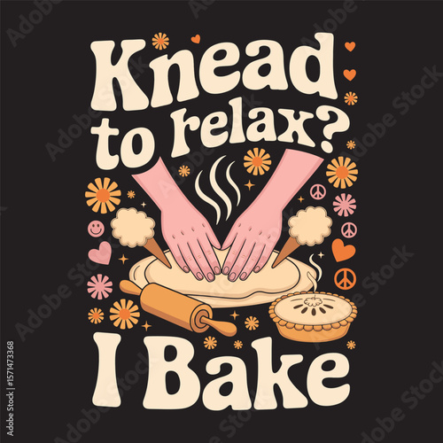 A playful baking design with the phrase "Knead to Relax, I Bake", ideal for bakers and cooking enthusiasts, vector illustration.