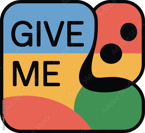 Vibrant and colorful graphic design featuring the text "GIVE ME" in bold, sans-serif font.