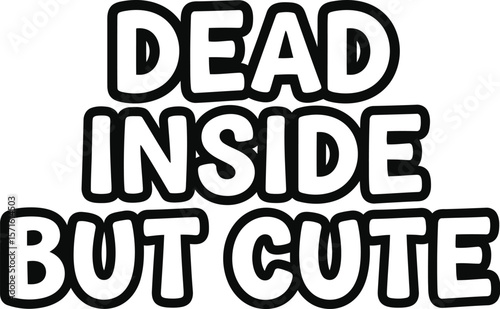 Text art displaying the phrase dead inside but cute in bold black outline