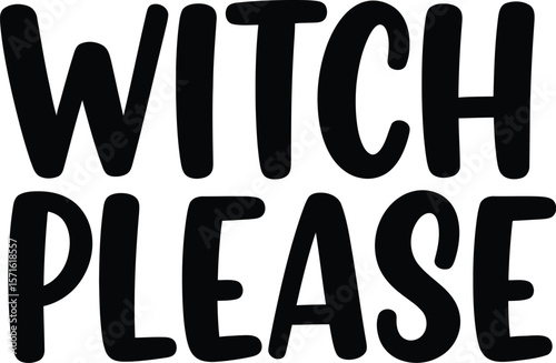 Black witch please text design on a white background in bold lettering