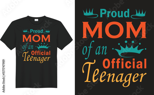 Proud Mom T-Shirt Design: A stylish t-shirt design proudly proclaiming "Proud MOM of an Official Teenager", perfect for celebrating the special bond.