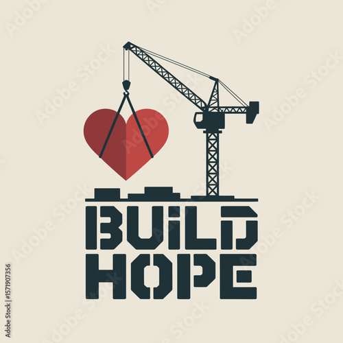 A construction crane lifts a red heart symbol above the words build hope representing the creation of optimism and positive change