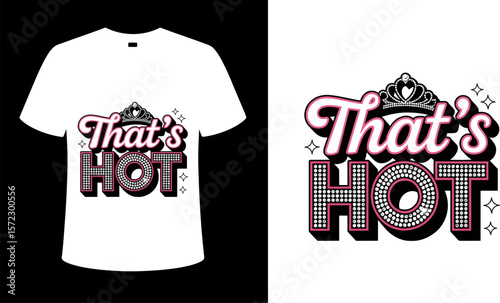 A white t shirt with the words that's hot in pink and black with a crown and sparkles design art
