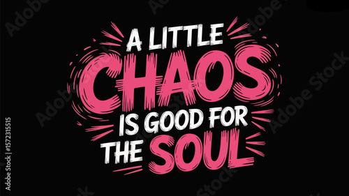 A little chaos is good for the soul typography design motivational quote print for t shirt and poster