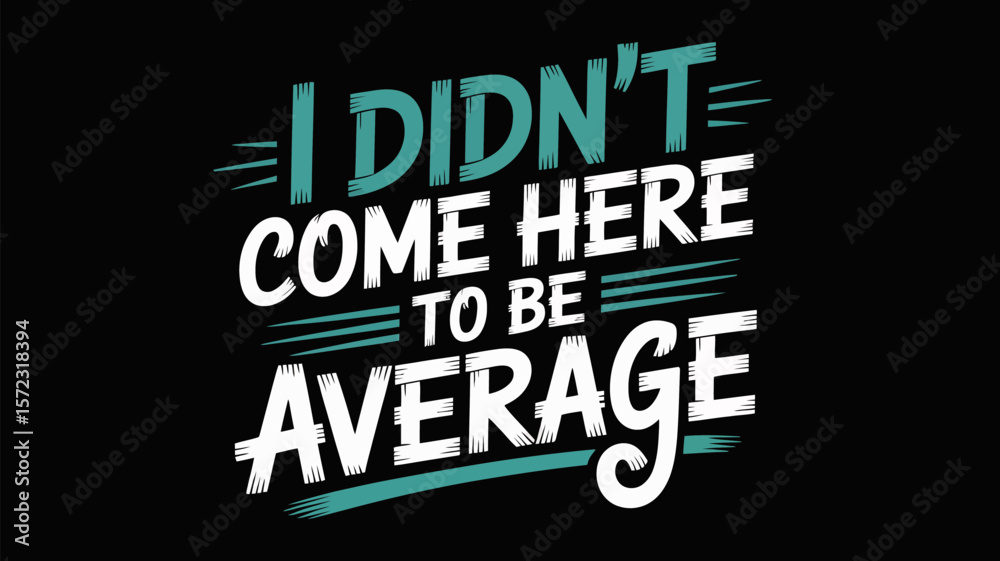 I didn't come here to be average motivational quote for success and personal growth inspiration design