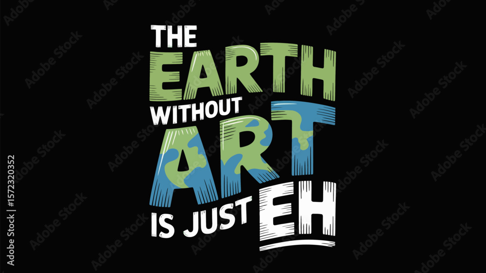 Fototapeta premium The earth without art is just eh motivational quote artistic expression creativity matters earth day art