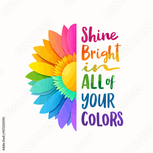 Shine Bright in All Your Colors Inspirational Rainbow Flower Art