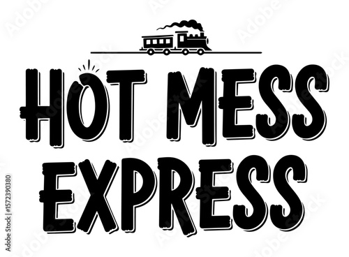 hot mess express funny train quote typography vector