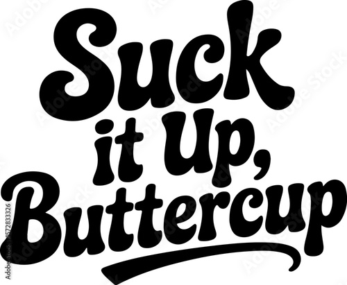 Black retro wavy text Suck it up Buttercup on white background retro text wavy font