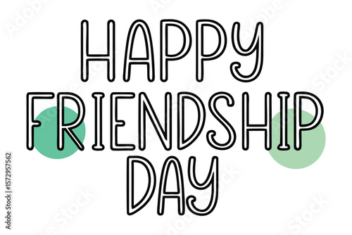 Happy Friendship Day Greeting: A cheerful greeting card design proclaiming "Happy Friendship Day" in a stylish hand-drawn font, accented by pastel green circles.