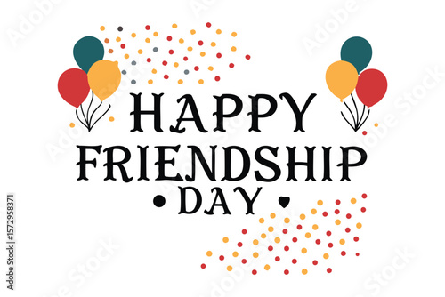 Friendship Day Celebration : Celebrate the joy of friendship with this vibrant and festive design, adorned with balloons and confetti.