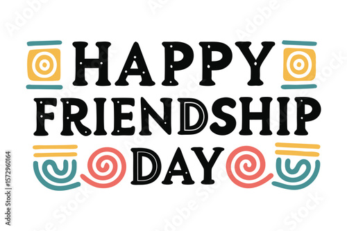 Happy friendship day greeting with bold black lettering and colorful abstract decorative elements celebrating togetherness and connection