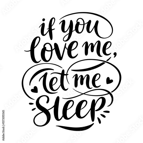 If You Love Me Let Me Sleep - Funny Quote Calligraphy
