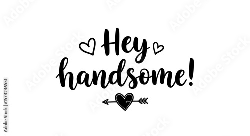 Charming hey handsome calligraphy with heart accents for greeting cards and creative projects