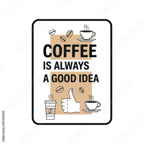 Coffee is always a good idea poster with coffee beans cups and thumbs up on a beige background