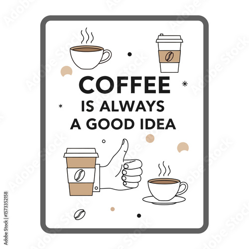 Coffee is always a good idea poster with cups and thumbs up graphic on a white background art