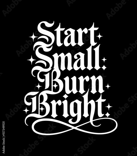 Start Small, Burn Bright: Motivational Typography Art