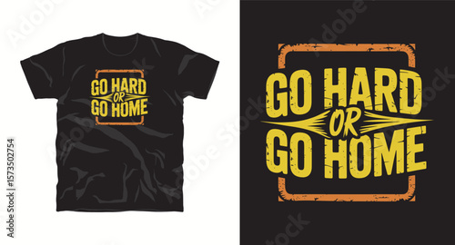 GO HARD OR GO HOME motivational graffiti typography vector t-shirt design