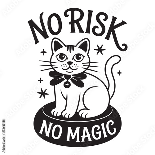 Whimsical black and white illustration of a cute cat sitting on a magical orb with the text no risk no magic