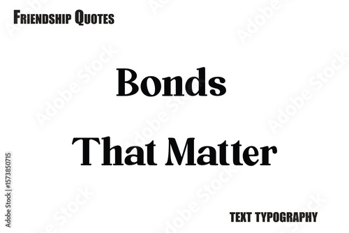 Bonds That Matter Typography text Friendship quote