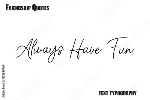 Always Have Fun Typography text Friendship quote