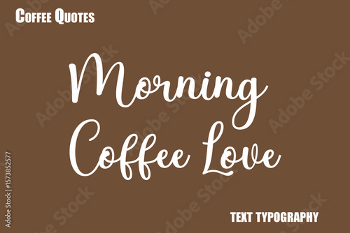 Morning Coffee LoveText coffee typography vector saying