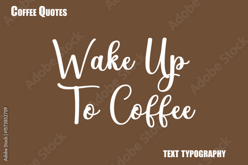 Wake Up To Coffee Text coffee typography vector saying