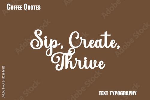 Sip, Create, Thrive Text coffee typography vector saying