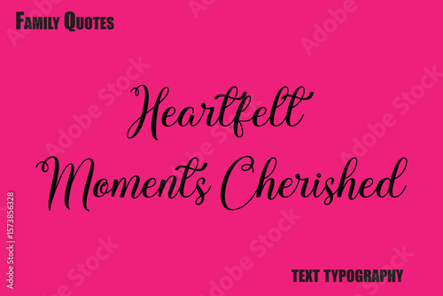 Heartfelt Moments Cherished Family text typography Saying