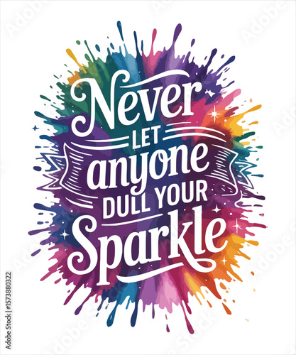 Never let anyone dull your sparkle