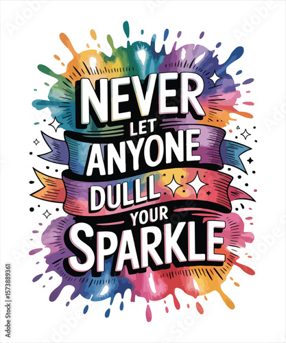 Never let anyone dull your sparkle