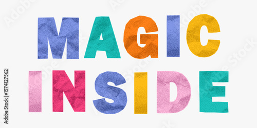 Colorful crumpled paper letter phrase magic inside with jagged torn edges. Bright collage typography in ransom note style, gritty halftone effect, playful retro design.