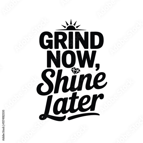Grind Now, Shine Later Motivational Quote Art
