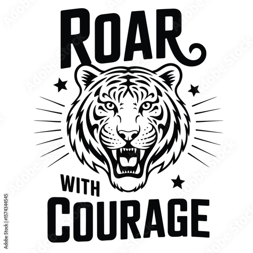 Black and white vector illustration of a fierce tiger head with bold typography featuring the motivational phrase roar with courage
