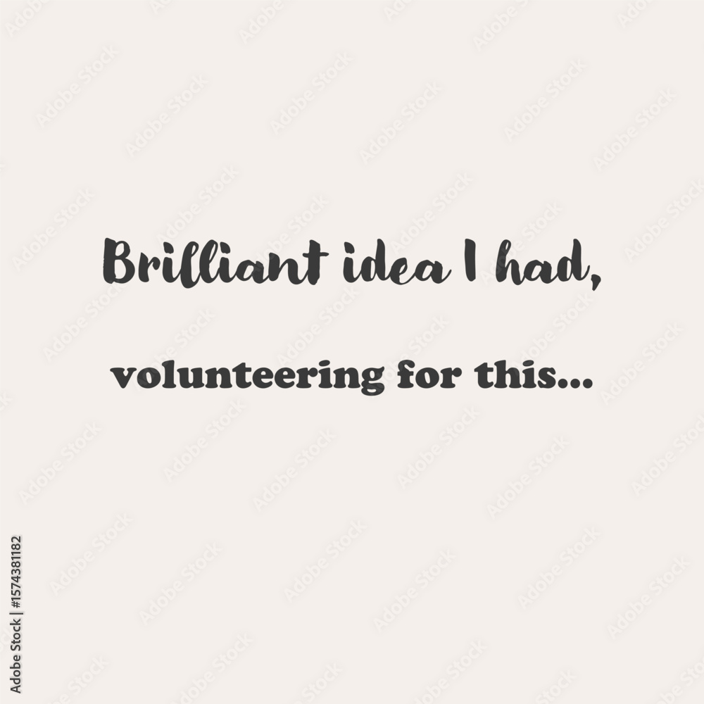 Obraz premium Sarcastic volunteer quote brilliant idea I had, volunteering for this, hand lettered funny typography vector