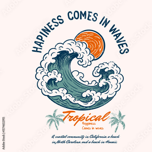 hapiness comes in waves slogan typograpy text for summer vibes. vintage retro surfing print. beach artwork with big waves t shirt design. make this art for tropical suf vector.